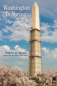 Washington in Spring (A Nature Journal for a Changing Capital) by Robert K Musil, 9780935437461