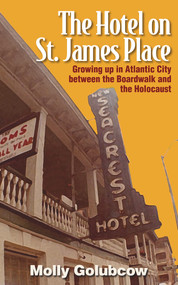 The Hotel on St. James Place (Growing up in Atlantic City between the Boardwalk and the Holocaust) by Molly Golubcow, 9780935437577