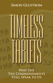 Timeless Tablets (Why the Ten Commandants Still Speak to Us) by Simon Glustrom, 9780884003557