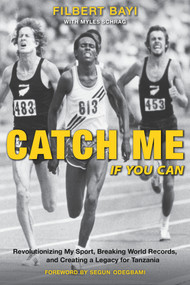 Catch Me If You Can (Revolutionizing My Sport, Breaking World Records, and Creating a Legacy for Tanzania) by Myles Schrag, Segun Odegbami, Filbert Bayi, 9781734989946