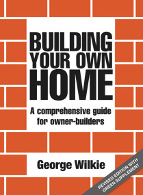 Building Your Own Home (A Comprehensive Guide for Owner-Builders) by George Wilkie, 9781742572161