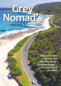 The Grey Nomad's Ultimate Guide to Australia (Experience the beauty and freedom of our great landscape-for young and old alike!) by New Holland Publishers, 9781760792039