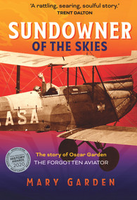 Sundowner of the Skies (The story of Oscar Garden , the forgotten aviator) by Mary Garden, 9781760793838
