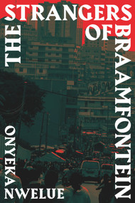 The Strangers of Braamfontein by Onyeka Nwelue, 9789533514000
