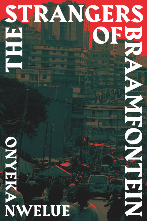 The Strangers of Braamfontein by Onyeka Nwelue, 9789533514000