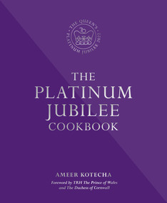 The Platinum Jubilee Cookbook (Recipes and stories from Her Majesty's representatives around the world) by Ameer Kotecha, 9780993354069