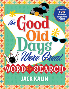 The Good Old Days Were Great Word Search (More Than 175 Nostalgic Large-Print Puzzles) by Jack Kalin, 9781250285362