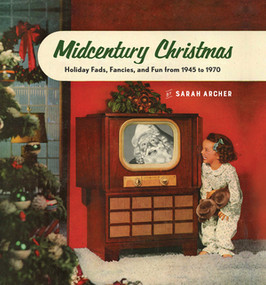 Midcentury Christmas (Holiday Fads, Fancies, and Fun from 1945 to 1970) by Sarah Archer, 9781581574029