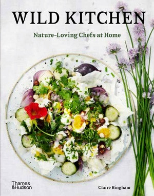 Wild Kitchen (Nature-Loving Chefs at Home) by Claire Bingham, 9780500023013