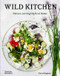 Wild Kitchen (Nature-Loving Chefs at Home) by Claire Bingham, 9780500023013
