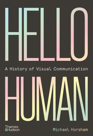 Hello Human (A History of Visual Communication) by Michael Horsham, 9780500023884