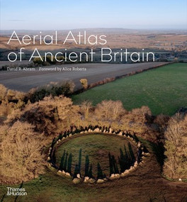 Aerial Atlas of Ancient Britain by David R. Abram, Alice Roberts, 9780500024164