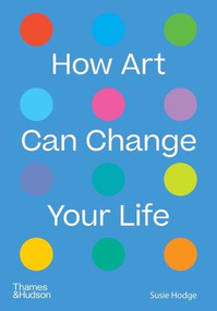 How Art Can Change Your Life by Susie Hodge, 9780500024935