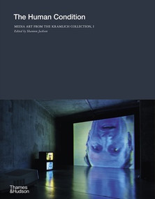 The Human Condition (Media Art from the Kramlich Collection, I) by Shannon Jackson, 9780500025635