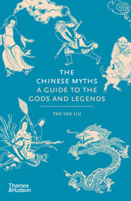 The Chinese Myths (A Guide to the Gods and Legends) by Tao Tao Liu, 9780500252383