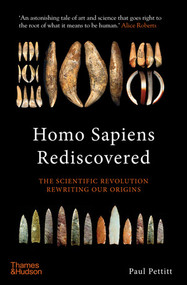 Homo Sapiens Rediscovered (The Scientific Revolution Rewriting Our Origins) by Paul Pettitt, 9780500252635