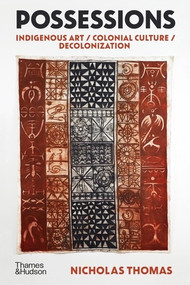 Possessions (Indigenous Art / Colonial Culture / Decolonization) by Nicholas Thomas, 9780500296592