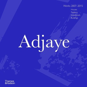 Adjaye: Works 2007 - 2015 (Houses, Pavilions, Installations, Buildings) by Peter Allison, Ila Berman, 9780500343807