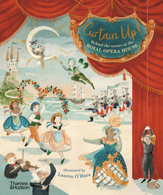 Curtain Up! (Behind the Scenes at the Royal Opera House) by Royal Opera House, Lauren O'Hara, 9780500652510
