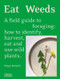Eat Weeds (A Field Guide to Foraging: How to Identify, Harvest, Eat and Use Wild Plants) by Diego Bonetto, 9781760762797