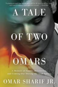 A Tale of Two Omars (A Memoir of Family, Revolution, and Coming Out During the Arab Spring) - 9781640095588 by Omar Sharif, 9781640095588