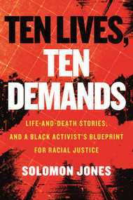 Ten Lives, Ten Demands (Life-and-Death Stories, and a Black Activist's Blueprint for Racial Justice) - 9780807007297 by Solomon Jones, 9780807007297