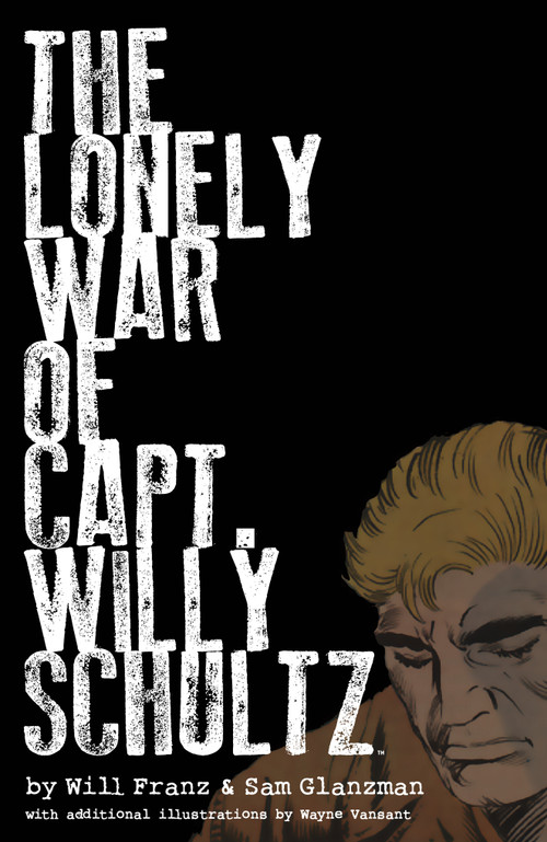 The Lonely War of Capt. Willy Schultz by Will Franz, Sam Glanzman, Wayne Vansant, 9781506731544