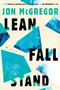 Lean Fall Stand (A Novel) - 9781646221547 by Jon Mcgregor, 9781646221547