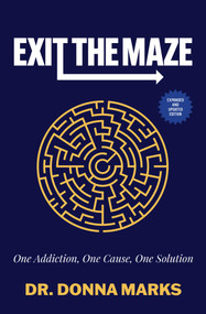 Exit the Maze (One Addiction, One Cause, One Solution) by Donna Marks, 9781582708942