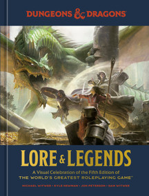 Dungeons & Dragons Lore & Legends (A Visual Celebration of the Fifth Edition of the World's Greatest Roleplaying Game) by Michael Witwer, Kyle Newman, Jon Peterson, Sam Witwer, Official Dungeons & Dragons Licensed, Tom Morello, 9781984859686