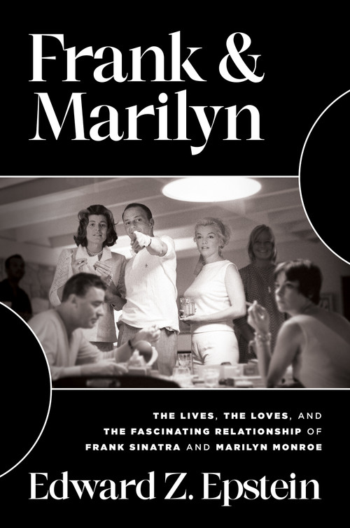 Frank & Marilyn (The Lives, the Loves, and the Fascinating Relationship of Frank Sinatra and Marilyn Monroe) by Edward  Z.  Epstein, 9781637585863