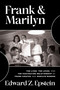 Frank & Marilyn (The Lives, the Loves, and the Fascinating Relationship of Frank Sinatra and Marilyn Monroe) by Edward  Z.  Epstein, 9781637585863