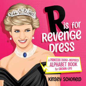 R is for Revenge Dress (A Princess Diana-Inspired Alphabet Book for Grown-Ups) by Kinsey Schofield, 9781637586426