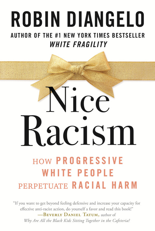 Nice Racism (How Progressive White People Perpetuate Racial Harm) - 9780807055571 by Dr. Robin DiAngelo, 9780807055571