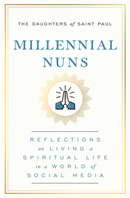 Millennial Nuns (Reflections on Living a Spiritual Life in a World of Social Media) by The Daughters of Saint Paul, 9781982158033