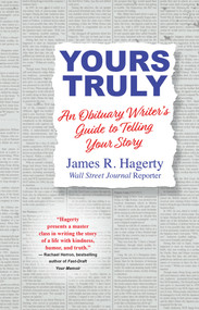 Yours Truly (An Obituary Writer's Guide to Telling Your Story) by James R. Hagerty, 9780806542072