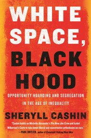 White Space, Black Hood (Opportunity Hoarding and Segregation in the Age of Inequality) - 9780807007167 by Sheryll Cashin, 9780807007167
