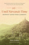 Until Nirvana's Time (Buddhist Songs from Cambodia) by Trent Walker, Kate Crosby, Kate Crosby, 9781645471349
