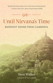 Until Nirvana's Time (Buddhist Songs from Cambodia) by Trent Walker, Kate Crosby, Kate Crosby, 9781645471349