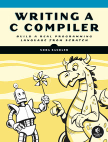 Writing a C Compiler (Build a Real Programming Language from Scratch) by Nora Sandler, 9781718500426