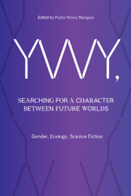 YWY, Searching for a Character between Future Worlds (Gender, Ecology, Science Fiction) by Pedro Neves Marques, 9783956796166
