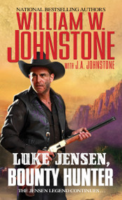Luke Jensen, Bounty Hunter by William W. Johnstone, J.A. Johnstone, 9780786050239