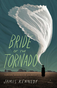 Bride of the Tornado (A Novel) by James Kennedy, 9781683693277