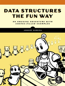 Data Structures the Fun Way (An Amusing Adventure with Coffee-Filled Examples) by Jeremy Kubica, 9781718502604