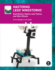 Mastering LEGO® MINDSTORMS (Build Better Robots with Python and Word Blocks) by Barbara Bratzel, Rob Torok, 9781718503144