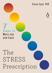 The Stress Prescription (Seven Days to More Joy and Ease) by Elissa Epel, PhD, 9780143136644