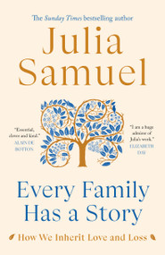 Every Family Has a Story (How We Inherit Love and Loss) by Julia Samuel, 9780385684392