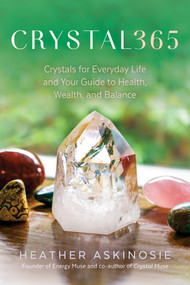 CRYSTAL365 (Crystals for Everyday Life and Your Guide to Health, Wealth, and Balance) by Heather Askinosie, 9781401971847