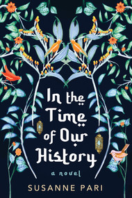In the Time of Our History (A Novel of Riveting and Evocative Fiction) by Susanne Pari, 9781496739261
