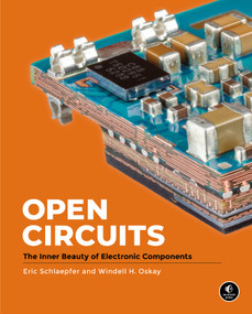 Open Circuits (The Inner Beauty of Electronic Components) by Windell Oskay, Eric Schlaepfer, 9781718502345